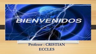 Profesor : CRISTIAN
ECCLES
 