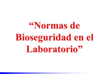 “Normas de
Bioseguridad en el
Laboratorio”
 
