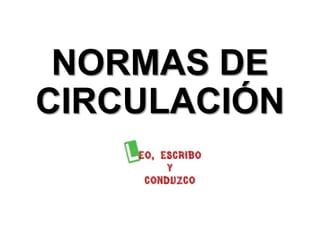 NORMAS DE
CIRCULACIÓN
 