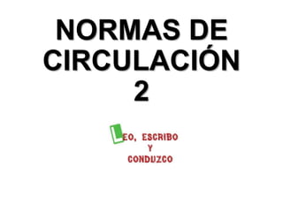 NORMAS DE
CIRCULACIÓN
2
 