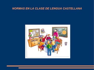 NORMAS EN LA CLASE DE LENGUA CASTELLANA
 