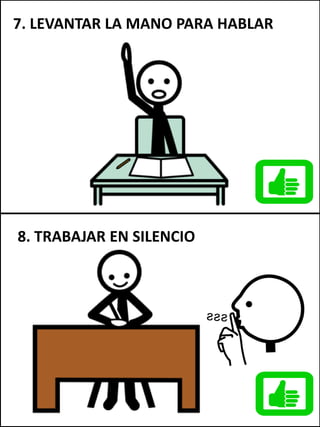 7. LEVANTAR LA MANO PARA HABLAR
8. TRABAJAR EN SILENCIO
 