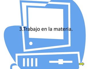 3.Trabajo en la materia.
 
