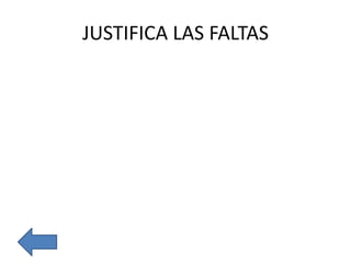 JUSTIFICA LAS FALTAS