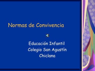 Normas de Convivencia


       Educación Infantil
       Colegio San Agustín
             Chiclana
 