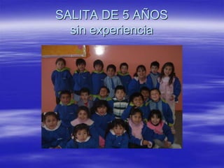 SALITA DE 5 AÑOS
sin experiencia
 