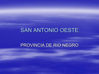 SAN ANTONIO OESTE
PROVINCIA DE RIO NEGRO
 