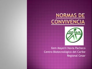 Ilem Mayerli Navia Pacheco
Centro Biotecnológico del Caribe
                  Regional Cesar
 