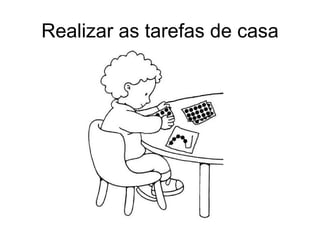 Realizar as tarefas de casa