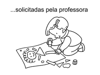 ...solicitadas pela professora