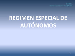 REGIMEN ESPECIAL DE
AUTÓNOMOS
9
ORGADEM
Normas de cotización desde 1/01/23
 