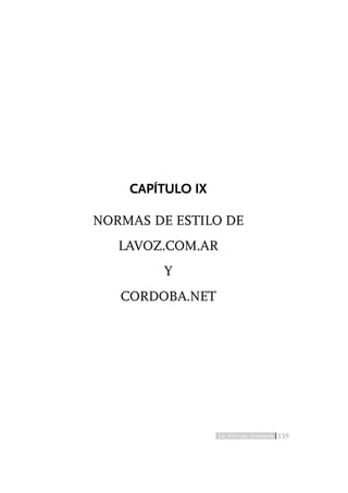 CAPÍTULO IX

NORMAS DE ESTILO DE
   LAVOZ.COM.AR
        Y
   CORDOBA.NET




                  LA VOZ DEL INTERIOR   159
 