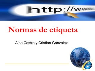 Normas de etiqueta   Alba Castro y Cristian González 