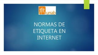 NORMAS DE
ETIQUETA EN
INTERNET
 
