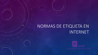 NORMAS DE ETIQUETA EN
INTERNET
 