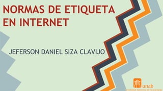 NORMAS DE ETIQUETA
EN INTERNET
JEFERSON DANIEL SIZA CLAVIJO
 