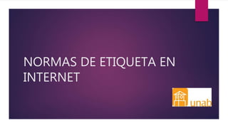 NORMAS DE ETIQUETA EN
INTERNET
 
