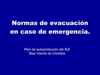 Normas de evacuación en caso de emergencia. Plan de autoprotección del IES Blas Infante de Córdoba 