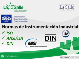  ISO
 ANSI/ISA
 DIN
Normas de Instrumentación Industrial
 