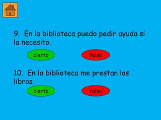 9. En la biblioteca puedo pedir ayuda si
la necesito.



10. En la biblioteca me prestan los
libros.
 