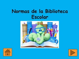 Normas de la Biblioteca
       Escolar
 