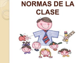 NORMAS DE LA
   CLASE
 