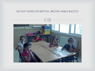 NO DOY VOCES NI GRITOS…MEJOR HABLO BAJITO

