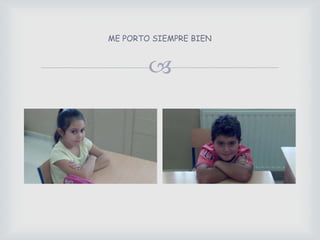 ME PORTO SIEMPRE BIEN
