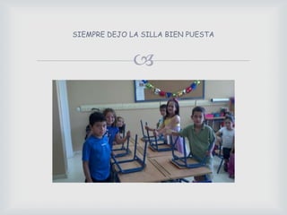 SIEMPRE DEJO LA SILLA BIEN PUESTA
