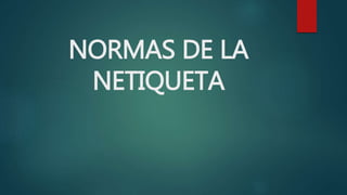 NORMAS DE LA
NETIQUETA
 