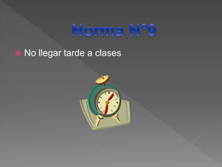  No llegar tarde a clases
 
