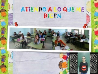 ATIENDO A LO QUE ME
DICEN

 