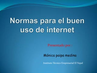 Presentado por :

Mónica paipa medina

Instituto Técnico Empresarial El Yopal
 