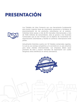 PRESENTACIÓN
Los Tratados de Libre Comercio son una herramienta fundamental
para buscar mayores tasas de crecimiento econó...