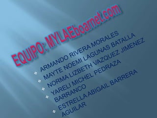 EQUIPO: MYLAEboarnet.com ,[object Object]