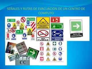 SEÑALES Y RUTAS DE EVACUACION DE UN CENTRO DE
                   COMPUTO
 