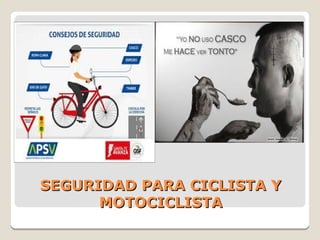 SEGURIDAD PARA CICLISTA YSEGURIDAD PARA CICLISTA Y
MOTOCICLISTAMOTOCICLISTA
 