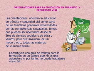 SUSTENTO LEGALLa Educación en Tránsito y Seguridad Vial, parte de un criterio fundamental: el respeto a los Derechos Humanos.Se han promulgado normas sobre diferentes 	temas referidos a la movilidad, espacio 	público, el plan nacional de seguridad vial, 	la revisión técnico-mecánica de vehículos, 	revisión de gases, medidas de restricción 	de placas, educación en el tránsito, 	conservación de vías, etc. 	Desde luego que las prescripciones y normas deben estar acompañadas de acciones que permitan que lo que se ordena no quede sólo por escrito  