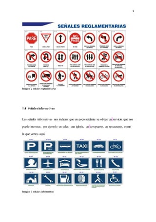 3
Imagen 2 señales reglamentarias
1.4 Señales informativas
Las señales informativas nos indican que un poco adelante se ofrece un servicio que nos
puede interesar, por ejemplo un taller, una iglesia, un aeropuerto, un restaurante, como
la que vemos aquí.
Imagen 3 señales informativas
 