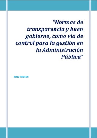 “Normas de
transparencia y buen
gobierno, como vía de
control para la gestión en
la Administración
Pública”
Ibiza Melián
 