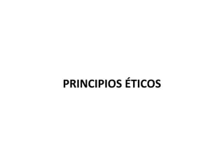 PRINCIPIOS ÉTICOS
 
