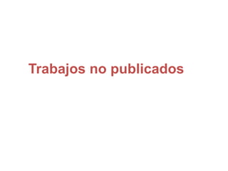 Trabajos no publicados
 