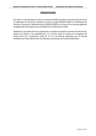 NORMAS CONGRESUALES FECOHT. FUSIÓN COMFIA-FECOHT

APROBADAS POR CONSEJO CONFEDERAL

PRESENTACIÓN

Con fecha 17 de Diciembr...