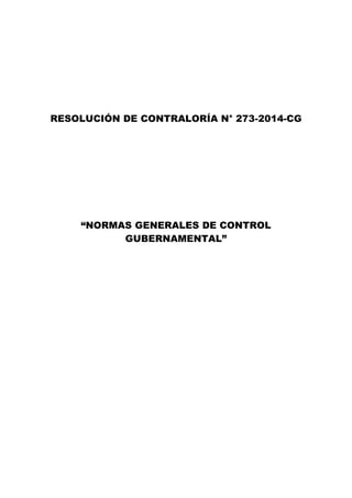 RESOLUCIÓN DE CONTRALORÍA N° 273-2014-CG
“NORMAS GENERALES DE CONTROL
GUBERNAMENTAL”
 