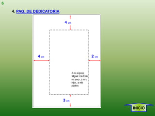 6

    4. PAG. DE DEDICATORIA

                             4 cm




                4 cm                2 cm




                             3 cm

                                           INICIO
 