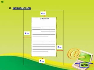 19

     12. INTRODUCCIÓN

                         4 cm




                4 cm




                                2 cm




                        3 cm
                                       INICIO
 