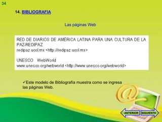 34

     14. BIBLIOGRAFIA


                              Las páginas Web




        Este modelo de Bibliografía muestra como se ingresa
        las páginas Web.




                                                               ANTERIOR   SIGUIENTE
 