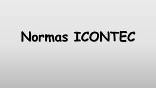 Normas ICONTEC
 