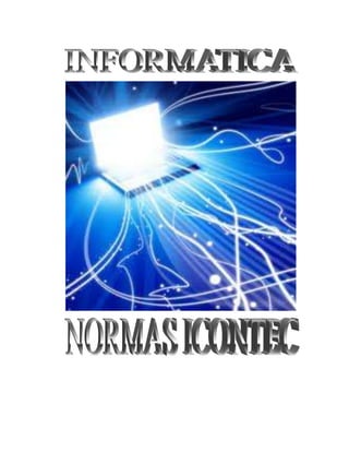 NORMAS ICONTEC <br />ESTEBAN ALEJANDRO ALVAREZ GRANADOS<br />JUAN SEBASTIAN MENDEZ FLOREZ<br />LICEO NACIONAL ANTONIA SANTOS <br />CUNDINAMARCA <br />BOGOTA D.C<br />2011<br />NORMAS ICONTEC<br />ESTEBAN ALEJANDRO ALVAREZ GRANADOS <br />JUAN SEBASTIAN MENDEZ FLOREZ <br />Trabajo de informática<br />Oscar Gaitán<br />Ingeniero de sistemas <br />LICEO NACIONAL ANTONIA SANTOS <br />CUNDINAMARCA <br />BOOGOTA D.C<br />2011  <br />