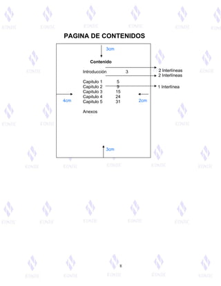 PAGINA DE CONTENIDOS 
Contenido 
Introducción 3 
Capitulo 1 5 
Capitulo 2 9 
Capitulo 3 15 
Capitulo 4 24 
Capitulo 5 31 
Anexos 
4cm 2cm 
8 
3cm 
3cm 
2 Interlíneas 2 Interlíneas 
1 Interlínea 
